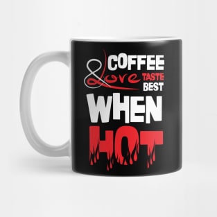 Funny Quote: Coffee and Love Taste Best When Hot Mug